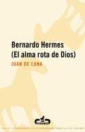 BERNARDO HERMES. EL ALMA ROTA DE DIOS