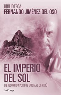 EL IMPERIO DEL SOL. UN RECORRIDO POR LOS ENIGMAS DE PERÚ