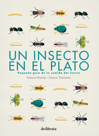 UN INSECTO EN EL PLATO. PEQUEÑA GUIA DE LA COMIDA DEL FUTURO
