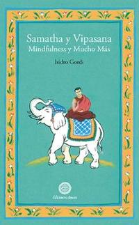 SAMATHA Y VIPASANA. MINDFULNESS Y MUCHO MÁS