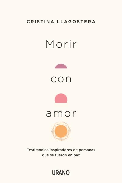 MORIR CON AMOR. TESTIMONIOS INSPIRADORES DE PERSONAS QUE SE FUERON EN PAZ