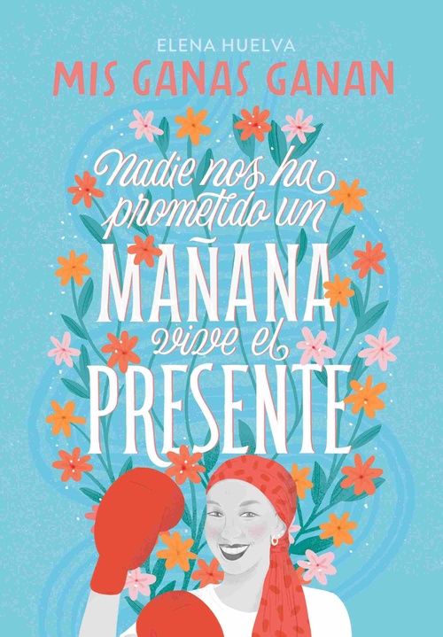 MIS GANAS GANAN. NADIE NOS HA PROMETIDO UN MAÑANA, VIVE EL PRESENTE