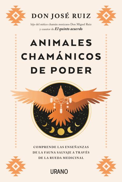 ANIMALES CHAMÁNICOS DE PODER. COMPRENDE LAS ENSEÑANZAS DE FAUNA SALVAJE A TRAVÉS DE RUEDA MEDICINAL