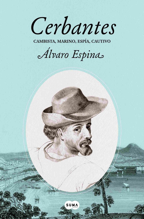 CERBANTES. CAMBISTA, MARINO, ESPÍA, CAUTIVO