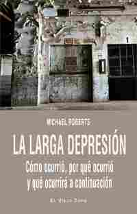 LA LARGA DEPRESION. COMO OCURRIÓ, POR QUÉ OCURRIÒ Y QUE OCURRIRÁ A CONTINUACIÓN