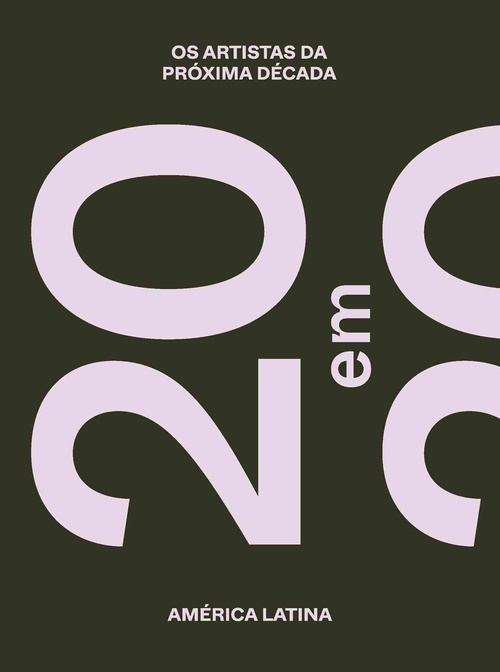 20 EM 2020. AMÉRICA LATINA. OS ARTISTAS DA PRÓXIMA DÉCADA / THE ARTISTS OF THE NEST DECADE