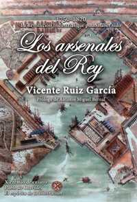 LOS ARSENALES DEL REY. 1750-1820 LA REVOLUCIÓN INDUSTRIAL QUE PUDO HABER SIDO