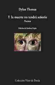 Y LA MUERTE NO TENDRÁ SEÑORÍO                                                   POEMAS