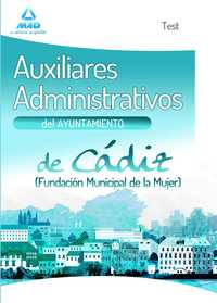 TEST AUXILIAR ADMINISTRATIVO DEL AYUNTAMIENTO DE CÁDIZ: FUNDACION MUNICIPAL DE LA MUJER