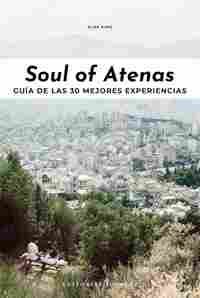 SOUL OF ATENAS. GUÍA DE LAS 30 MEJORES EXPERIENCIAS
