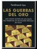 LAS GUERRAS DEL ORO. UNA VISION DETRAS DE LOS HILOS DEL PODER DE UN BANQUERO PRIVADO DE SUIZA