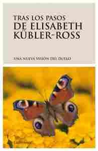 TRAS LOS PASOS DE ELISABETH KÜBLER-ROSS, UNA NUEVA VISIÓN DEL DUELO