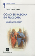 COMO SE RAZONA EN FILOSOFIA. POR QUÉ Y CÓMO ENSEÑAR HISTORIA DE LA FILOSOFIA