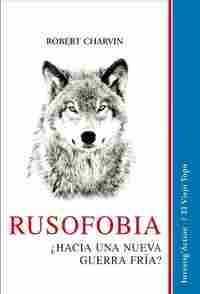 RUSOFOBIA. ¿ HACIA UNA NUEVA GUERRA FRIA ?