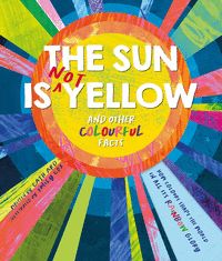 THE SUN IS (NOT) YELLOW AND OTHER COLORFUL FACTS