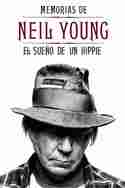 MEMORIAS DE NEIL YOUNG. EL SUEÑO DE UN HIPPIE