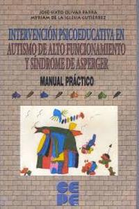 INTERVENCION PSICOEDUCATIVA EN AUTISMO DE ALTO FUNCIONAMIENTO Y SINDROME ASPERGER. MANUAL PRACTICO