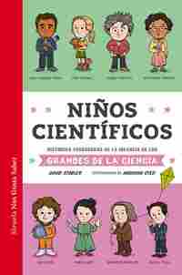 NIÑOS CIENTIFICOS. HISTORIAS VERDADERAS DE LA INFANCIA DE LOS GRANDES DE LA CIENCIA.