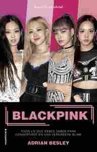 BLACKPINK. TODO LO QUE DEBES SABER PARA CONVERTIRTE EN UNA VERDADERA BLINK