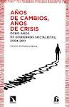 AÑOS DE CAMBIOS AÑOS DE CRISIS. OCHO AÑOS DE GOBIERNOS SOCIALISTAS, 2004 - 2011