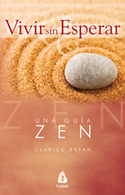 VIVIR SIN ESPERAR.  UNA GUÍA ZEN