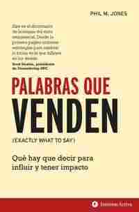PALABRAS QUE VENDEN. QUÉ HAY QUE DECIR PARA INFLUIR Y TENER IMPACTO