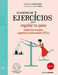CUADERNO DE EJERCICIOS, REGULAR TU PESO SEGÚN LAS TERAPIAS COGNITIVO- CONDUCTUAL