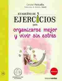 CUADERNO DE EJERCICIOS. ORGANIZARSE MEJOR Y VIVIR SIN ESTRÉS