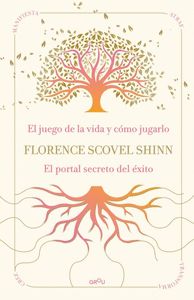 LA SABIDURÍA DE FLORENCE SCOVEL SHINN: EL JUEGO DE LA VIDA Y CÓMO JUGARLO Y EL P