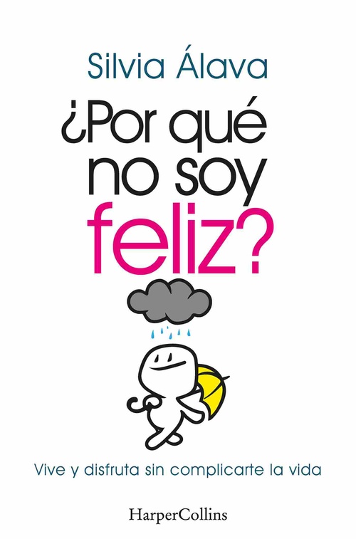 ¿POR QUÉ NO SOY FELIZ? VIVE Y DISFRUTA SIN COMPLICARTE LA VIDA.