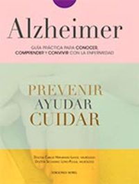 ALZHEIMER, GUIA PRACTICA PARA CONOCER, COMPRENDER Y CONVIVIR CON LA ENFERMEDAD