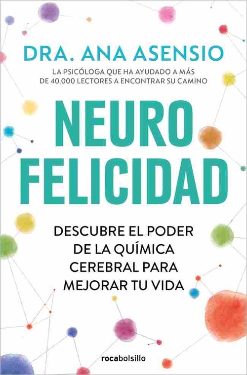 NEUROFELICIDAD. DESCUBRE EL PODER DE LA QUÍMICA CEREBRAL PARA MEJORAR TU VIDA