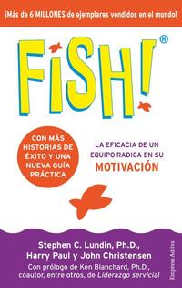 FISH!. LA EFICACIA DE UN EQUIPO RADICA EN SU CAPACIDAD DE MOTIVACIÓN (20 ANIVERSARIO)