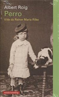 PERRO. VIDA DE RAINER MARIA RILKE