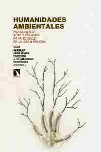 HUMANIDADES AMBIENTALES. PENSAMIENTO, ARTE Y RELATOS PARA EL SIGLO DE LA GRAN PRUEBA