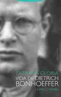 EXTRAÑA GLORIA VIDA DE DIETRICH BONHOEFFER