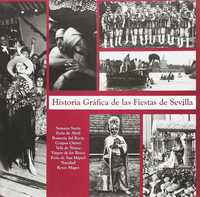 HISTORIA GRAFICA DE LAS FIESTAS DE SEVILLA