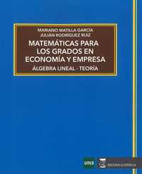 MATEMÁTICAS PARA LOS GRADOS EN ECONOMÍA Y EMPRESA. ÁLGEBRA LINEAL Y TEORÍA