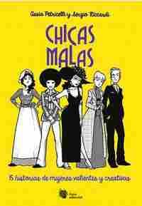 CHICAS MALAS. 15 HISTORIAS DE MUJERES VALIENTES Y CREATIVAS