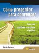 COMO PRESENTAR PARA CONVENCER: GUIA PARA CAUTIVAR E INSPIRAR AL PUBLIC