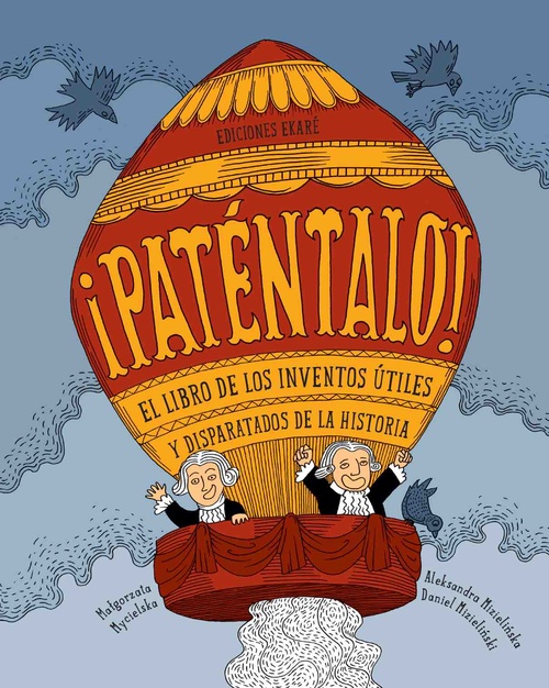 ¡PATENTALO!. EL LIBRO DE LOS INVENTOS ÚTILES Y DISPARATADOS DE LA HISTORIA.