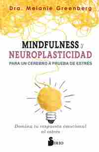MINDFULNESS Y NEUROPLASTICIDAD PARA UN CEREBRO A PRUEBA DE ESTRÉS.