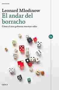 EL ANDAR DEL BORRACHO. COMO EL AZAR GOBIERNA NUESTRAS VIDAS