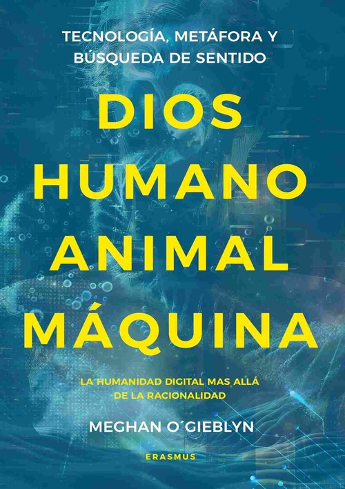 DIOS, HUMANO, ANIMAL, MÁQUINA. TECNOLOGÍA, METÁFORA Y BÚSQUEDA DE SENTIDO