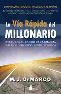 LA VIA RAPIDA DEL MILLONARIO: DESCUBRE EL CODIGO DE LA RIQUEZA Y SE RICO DURANTE EL RESTO DE TU VIDA