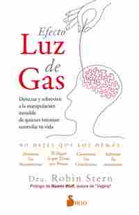 EFECTO LUZ DE GAS. DETECTAR Y SOBREVIVIR A LA MANIPULACIÓN INVISIBLE DE QUIENES INTENTAN CONTROLAR
