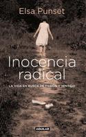 INOCENCIA RADICAL. LA VIDA EN BUSCA DE PASION Y SENTIDO