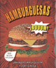 HAMBURGUESAS: 100 RECETAS EXPLOSIVAS. UNA AVENTURA EXQUISITA Y VERTIGINOSA