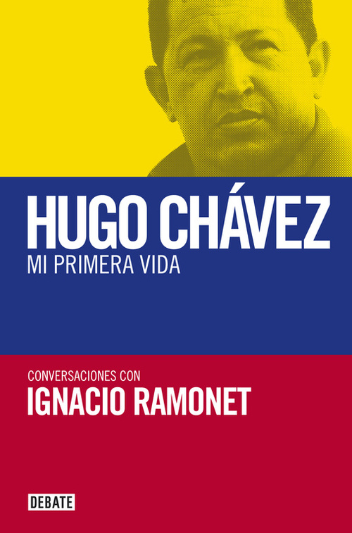 MI PRIMERA VIDA. CONVERSACIONES CON HUGO CHÁVEZ