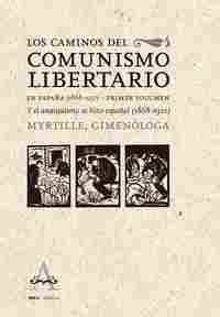 LOS CAMINOS DEL COMUNISMO LIBERTARIO EN ESPAÑA (1868-1937) PRIMER VOLÚMEN Y EL ANARQUISMO SE HIZO ES